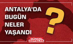 25 Mart Çarşamba: Antalya’da bugün neler oldu?