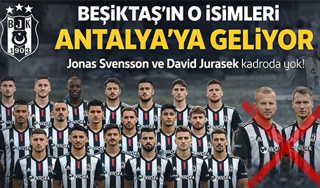 Beşiktaş’ın o isimleri Antalya’ya geliyor