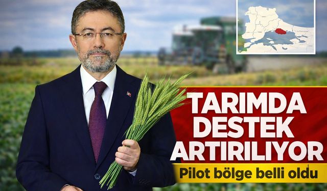 Tarımda destek artırılıyor: Başlatılan yeni projede pilot bölge belli oldu
