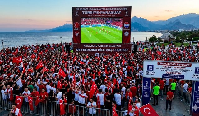 Türkiye–Paraguay maçı Antalya’da dev ekranda: Otopark çıkışları ücretsiz