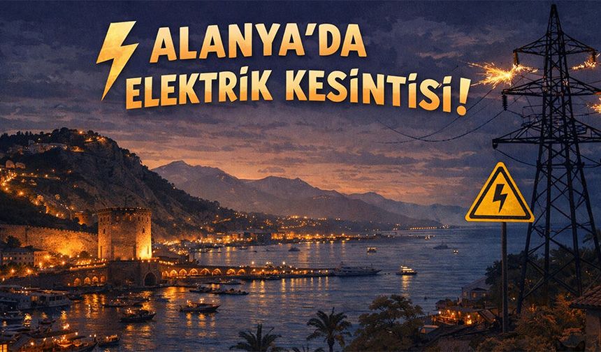 28 Nisan Salı: Antalya’nın o ilçelerinde elektrikler kesilecek