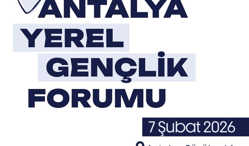 Antalya’da söz gençlerde! Forum 7 Şubat’ta