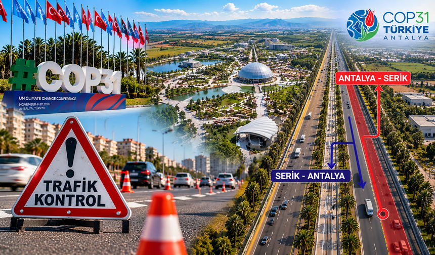 COP31 için Serik-Antalya yolu kapatılacak! Sürücülere uyarı yapıldı